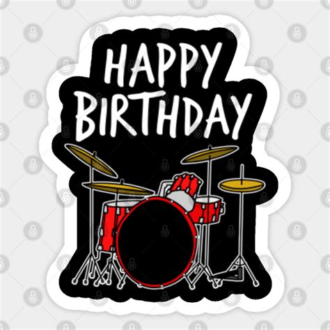 Happy Birthday Drums Drummer Drummer Sticker Teepublic