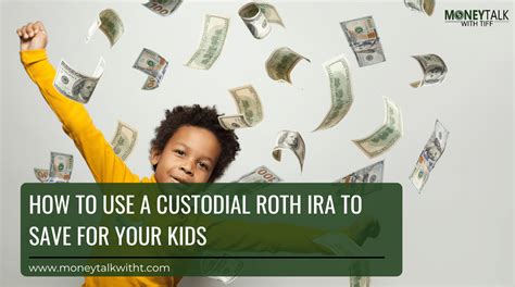 How To Use A Custodial Roth Ira To Save For Your Kids