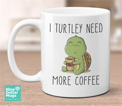 I Turtley Need More Coffee Funny And Cute Turtle Mug