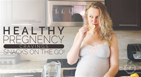 Healthy Pregnancy Cravings Snacks On The Go Positive Health Wellness