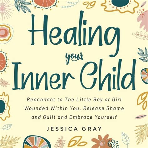 Healing Your Inner Child Reconnect To The Little Boy Or Girl Wounded