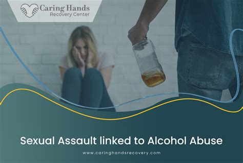 Sexual Assault Linked To Alcohol Abuse Caring Hands Recovery