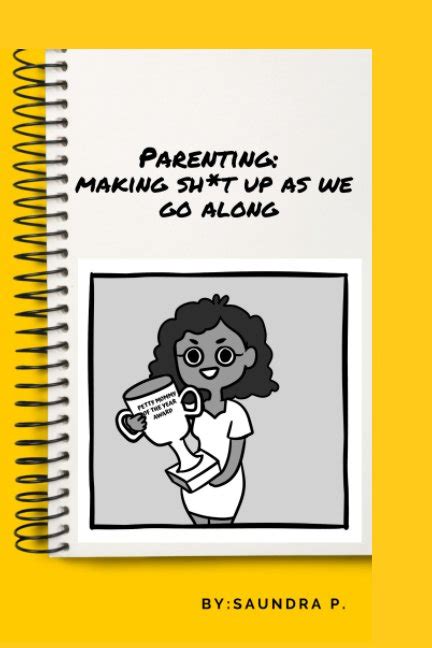 Parenting Making Sht Up As We Go Along By Saundra P Blurb Books
