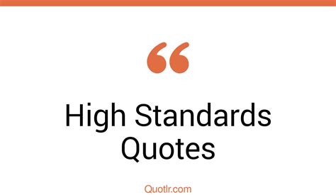 45 Jaw Dropping High Standards Quotes That Will Unlock Your True Potential