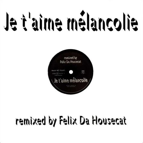 Cotes Vinyle Je Taime Mélancolie Remixed By Felix Da Housecat Par