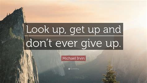 Michael Irvin Quote “look Up Get Up And Dont Ever Give Up”