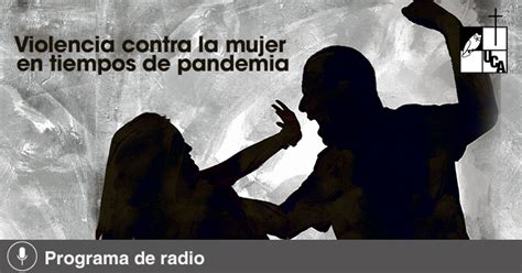 Violencia Contra La Mujer En Tiempos De Pandemia Noticias Uca