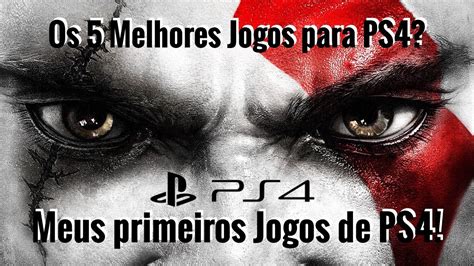 Meus Primeiros Jogos De Ps4 Os 5 Melhores Jogos Para Ps4 Youtube