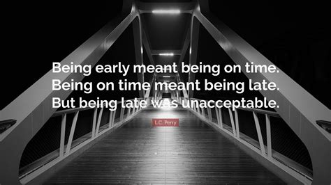 Lc Perry Quote “being Early Meant Being On Time Being On Time Meant