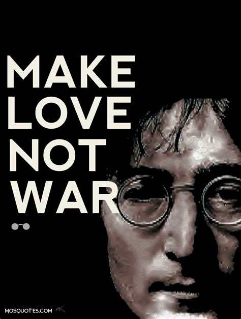 And maybe love, has had it's day. Make Love Not War Quotes. QuotesGram