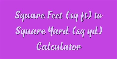 Square Feet Sq Ft To Square Yard Sq Yd Calculator Simple Converter