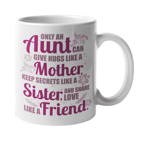 Only An Aunt Can Give Hugs Like Mother Keep Secrets Like Sister Share Love Like Friend Fun