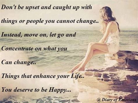 Dont Be Upset And Caught Up With Things Or People You Cannot Change
