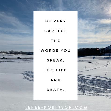 Be Very Careful The Words You Speak Its Life And Death Renee Robinson