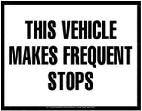 Caution This Vehicle Makes Frequent Stops