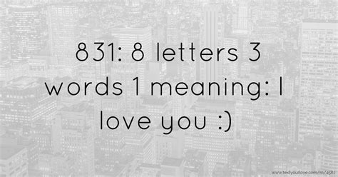 831 8 Letters 3 Words 1 Meaning I Love You Text Message By Shhykk