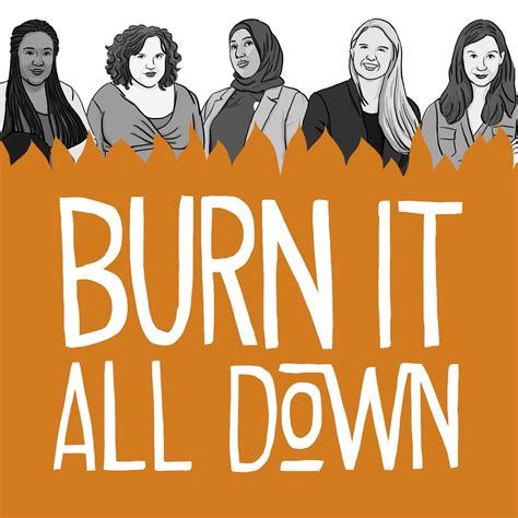 burn it all down listen via stitcher for podcasts