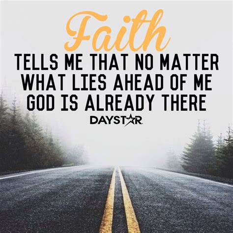 Faith tells me that no matter what lies ahead of me, God is already ...