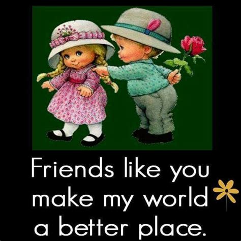 Each wonders if the others have it better. Friends Like You Make My World A Better Place Pictures ...