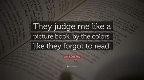 Lana Del Rey Quote They Judge Me Like A Picture Book By The Colors