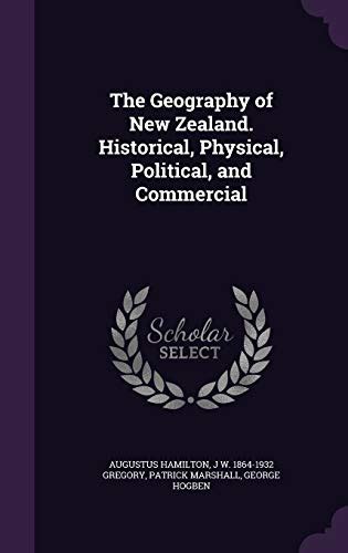 The Geography Of New Zealand Historical Physical Political And