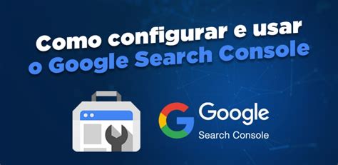 Como Configurar O Google Search Console E Obter Resultados