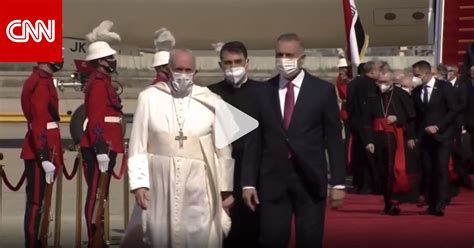 بابا الفاتيكان يصل بغداد في زيارة تاريخية إلى العراق Cnn Arabic