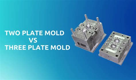 Two Plate Mold Vs Three Plate Mold Injection Mold Types