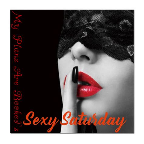 Its Sexy Saturday My Plans Are Booked Facebook