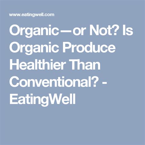Organic—or Not Is Organic Produce Healthier Than Conventional