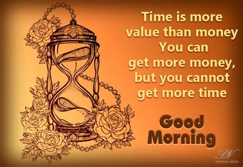 Good Morning Time Is More Value Than Money Premium Wishes