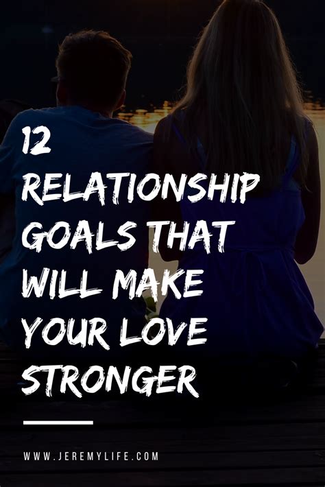 12 Relationship Goals That Will Make Your Love Stronger Relationship