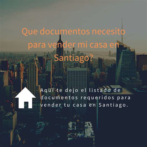 Que Documentos Necesito Para Vender Una Casa En Santiago Propiedades E M