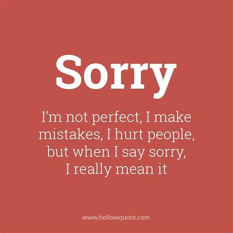 Im Not Perfect I Make Mistakes I Hurt People But When I Say Sorry