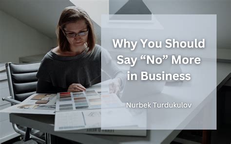 Why You Should Say “no” More In Business Nurbek Turdukulov Business