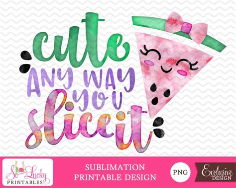 Cute Any Way You Slice It Printable Sublimation Products Swak