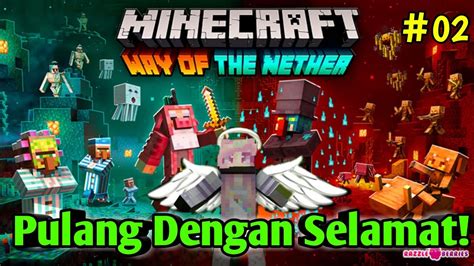 pulang dengan selamat the way of the nether indonesia minecraft indonesia 2 youtube