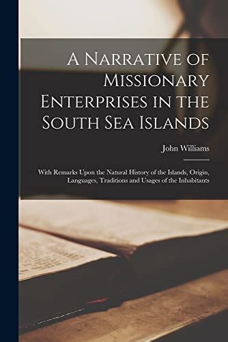 A Narrative Of Missionary Enterprises In The South Sea Islands With Remarks Upon The Natural