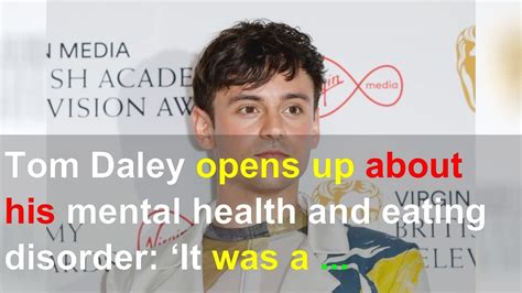 tom daley opens up about his mental health and eating disorder ‘it was a very taboo thing