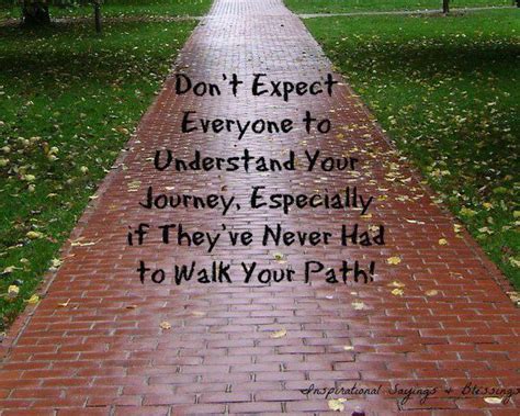 Dont Expect Everyone To Understand Your Journey Especially If