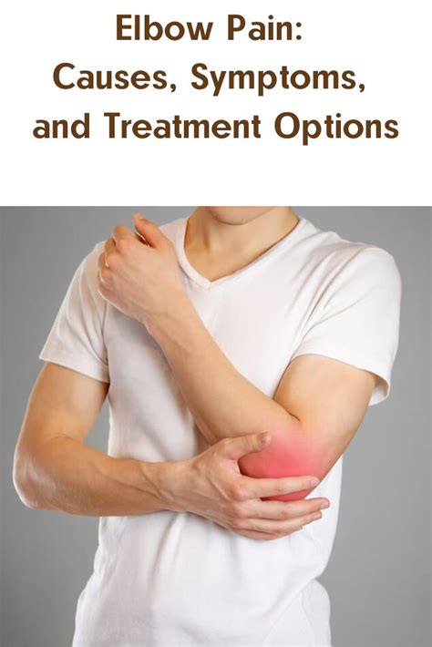 Elbow Pain Causes Symptoms And Treatment Options