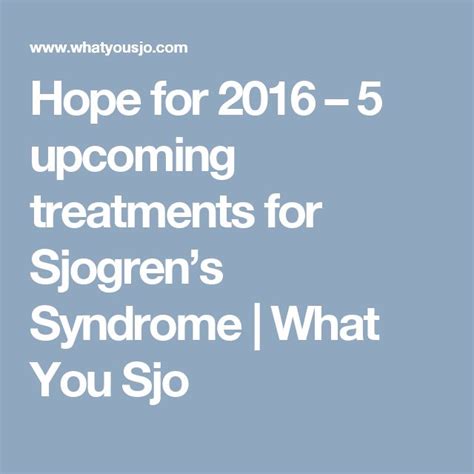Hope For 2016 5 Upcoming Treatments For Sjogrens Syndrome What You