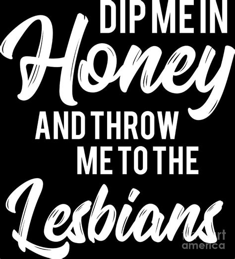 Lgbt Gay Pride Lesbian Dip Me In Honey White Digital Art By Haselshirt