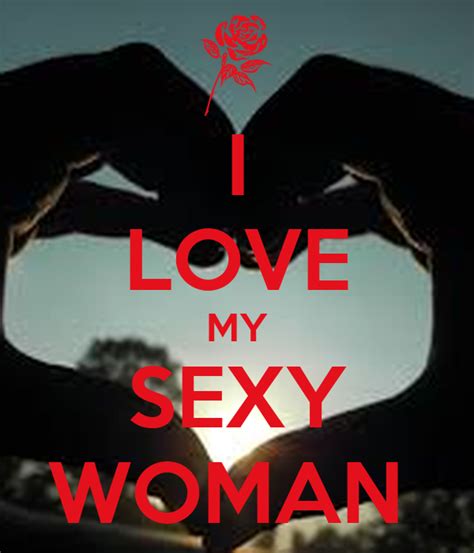 I Love My Sexy Woman Poster Kk Keep Calm O Matic