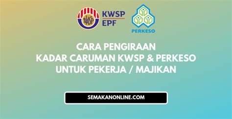 Kadar dan jadual caruman untuk sip & socso oleh pekerja dan majikan di malaysia melalui akta keselamatan sosial perkeso tahun 2021. Cara Pengiraan Kadar Caruman KWSP & SOCSO 2019