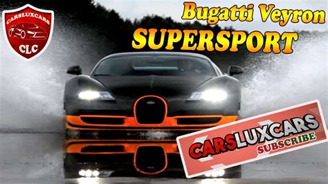 Bugatti Veyron Supersport Super Sports Cars 2017 2018 Youtube