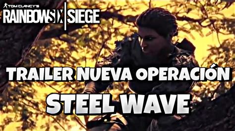 Trailer De La Nueva OperaciÓn Steel Wave Estego Rainbow Six Siege