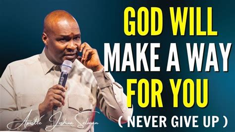 APOSTLE JOSHUA SELMAN MESSAGE 2024 NEVER GIVE UP GOD WILL MAKE A