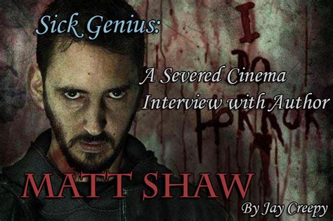 Sick Genius An Interview With Author Matt Shaw Severed Cinema