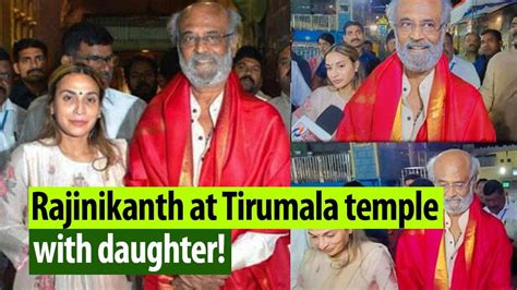 In Pics Superstar Rajinikanth Visits Tirumala Temple With Daughter Aishwarya Youtube